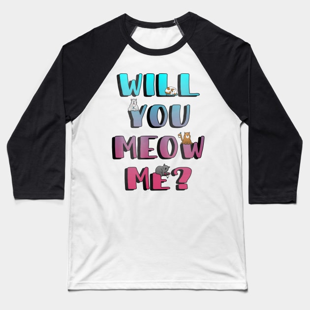 Will You Meow Me? Baseball T-Shirt by W.Pyzel